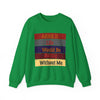 admit it life would be boring without me Unisex Heavy Blend™ Crewneck Sweatshirt